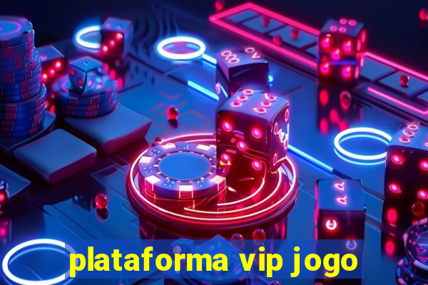 plataforma vip jogo